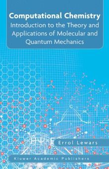 Computational Chemistry: Introduction to the Theory and Applications of Molecular and Quantum Mechanics