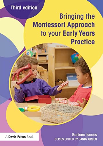Bringing the Montessori Approach to your Early Years Practice (Bringing ... to Your Early Years Practice)