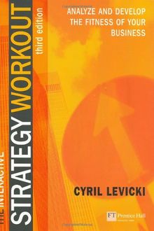 The Interactive Strategy Workout: Analyze and Develop the Fitness of Your Business