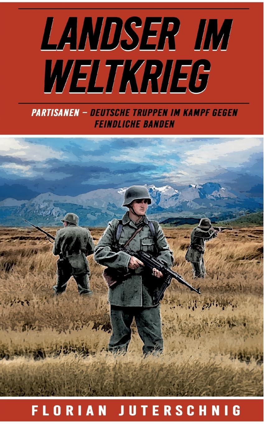 Landser im Weltkrieg – Partisanen: Deutsche Truppen im Kampf gegen