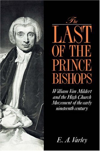The Last of the Prince Bishops: William Van Mildert and the High Church Movement of the Early Nineteenth Century