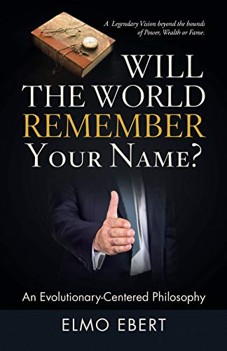 Will the World Remember Your Name?: An Evolutionary-Centered Philosophy