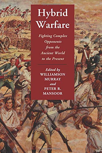 Williamson Murray Hybrid Warfare, Fighting Complex Opponents From The Ancient World To The Present