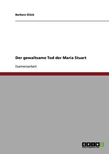 Der gewaltsame Tod der Maria Stuart