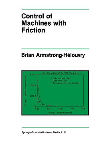 Control of Machines with Friction (The Springer International Series in Engineering and Computer Science, 128, Band 128)