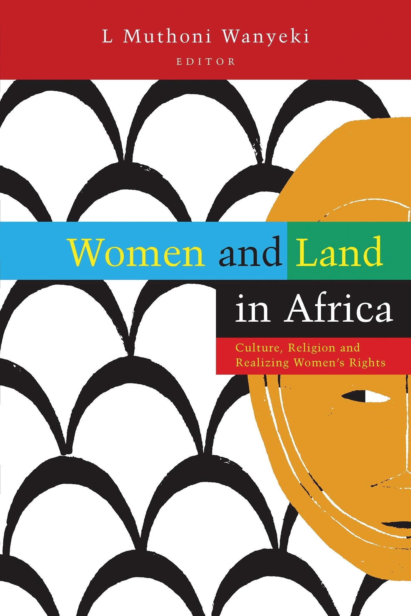 Women and Land in Africa: Culture, Religion and Realizing Women's Rights