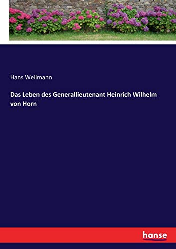 Das Leben des Generallieutenant Heinrich Wilhelm von Horn