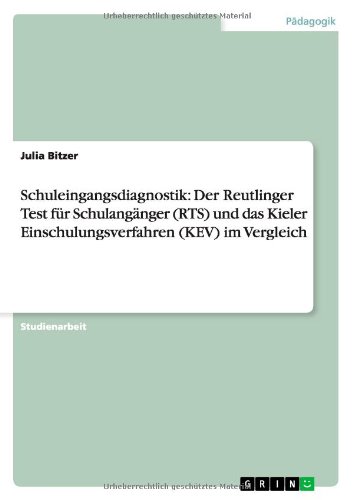 Schuleingangsdiagnostik: Der Reutlinger Test für Schulangänger (RTS) und das Kieler Einschulungsverfahren (KEV) im Vergleich
