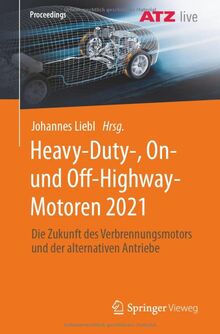 Heavy-Duty-, On- und Off-Highway-Motoren 2021: Die Zukunft des Verbrennungsmotors und der alternativen Antriebe (Proceedings)