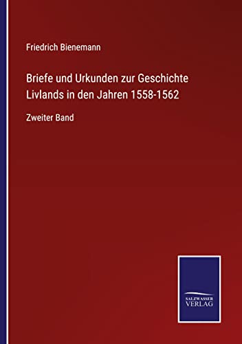 Briefe und Urkunden zur Geschichte Livlands in den Jahren 1558-1562: Zweiter Band