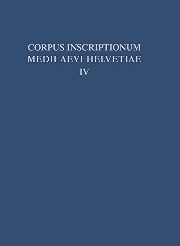Die Inschriften der Kantone Luzern, Unterwalden, Uri, Schwyz, Zug, Zürich, Schaffhausen, Thurgau, St. Gallen und des Fürstentums Liechtenstein bis ... (Scrinium Friburgense, Sonderbd 4, Band 4)