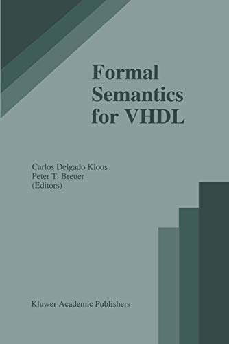 Formal Semantics for VHDL (The Springer International Series in Engineering and Computer Science) (The Springer International Series in Engineering and Computer Science, 307, Band 307)