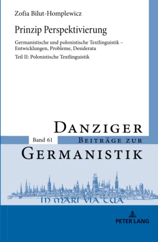 Prinzip Perspektivierung: Germanistische und polonistische Textlinguistik – Entwicklungen, Probleme, Desiderata: Teil II: Polonistische Textlinguistik (Danziger Beiträge zur Germanistik, Band 61)