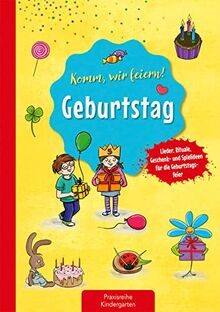 Komm, wir feiern! Geburtstag: Lieder, Rituale, Geschenk- und Spielideen für die Geburtstagsfeier (Die Praxisreihe für Kindergarten und Kita)