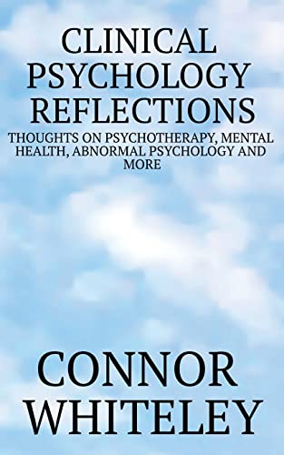 Clinical Psychology Reflections: Thoughts On Psychotherapy, Mental Health, Abnormal Psychology And More