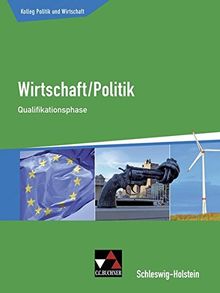 Kolleg Politik und Wirtschaft – Schleswig-Holstein / Wirtschaft/Politik für die Oberstufe: Kolleg Politik und Wirtschaft – Schleswig-Holstein / Kolleg ... Wirtschaft/Politik für die Oberstufe