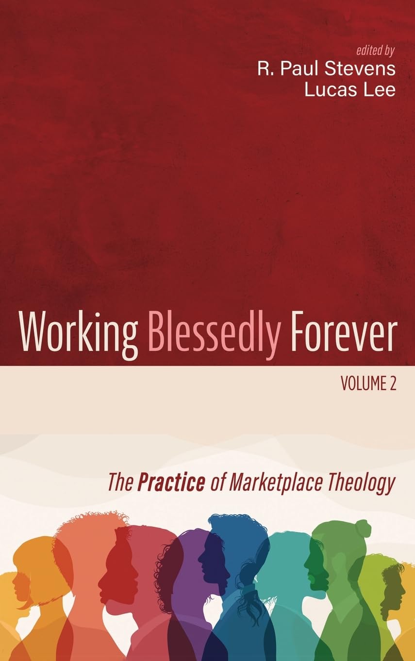 Working Blessedly Forever, Volume 2: The Practice of Marketplace Theology