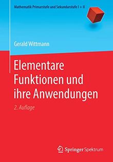 Elementare Funktionen und ihre Anwendungen (Mathematik Primarstufe und Sekundarstufe I + II)