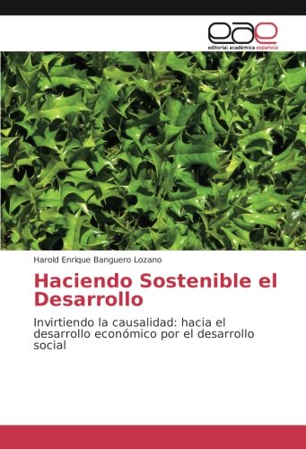 Haciendo Sostenible el Desarrollo: Invirtiendo la causalidad: hacia el desarrollo económico por el desarrollo social