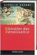 Künstler der Renaissance. Lebensbeschreibungen der ausgezeichnetsten italienischen Baumeister, Maler und Bildhauer