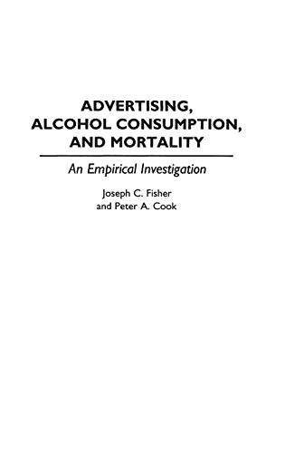 Advertising, Alcohol Consumption, and Mortality: An Empirical Investigation (Contributions to the Study of Mass Media & Communications)