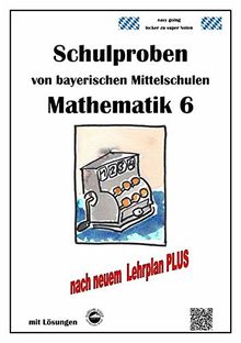 Mittelschule - Mathematik 6 Schulproben bayerischer Mittelschulen nach LehrplanPLUS mit Lösungen