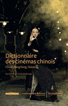 Dictionnaire des cinémas chinois : Chine, Hong Kong, Taïwan