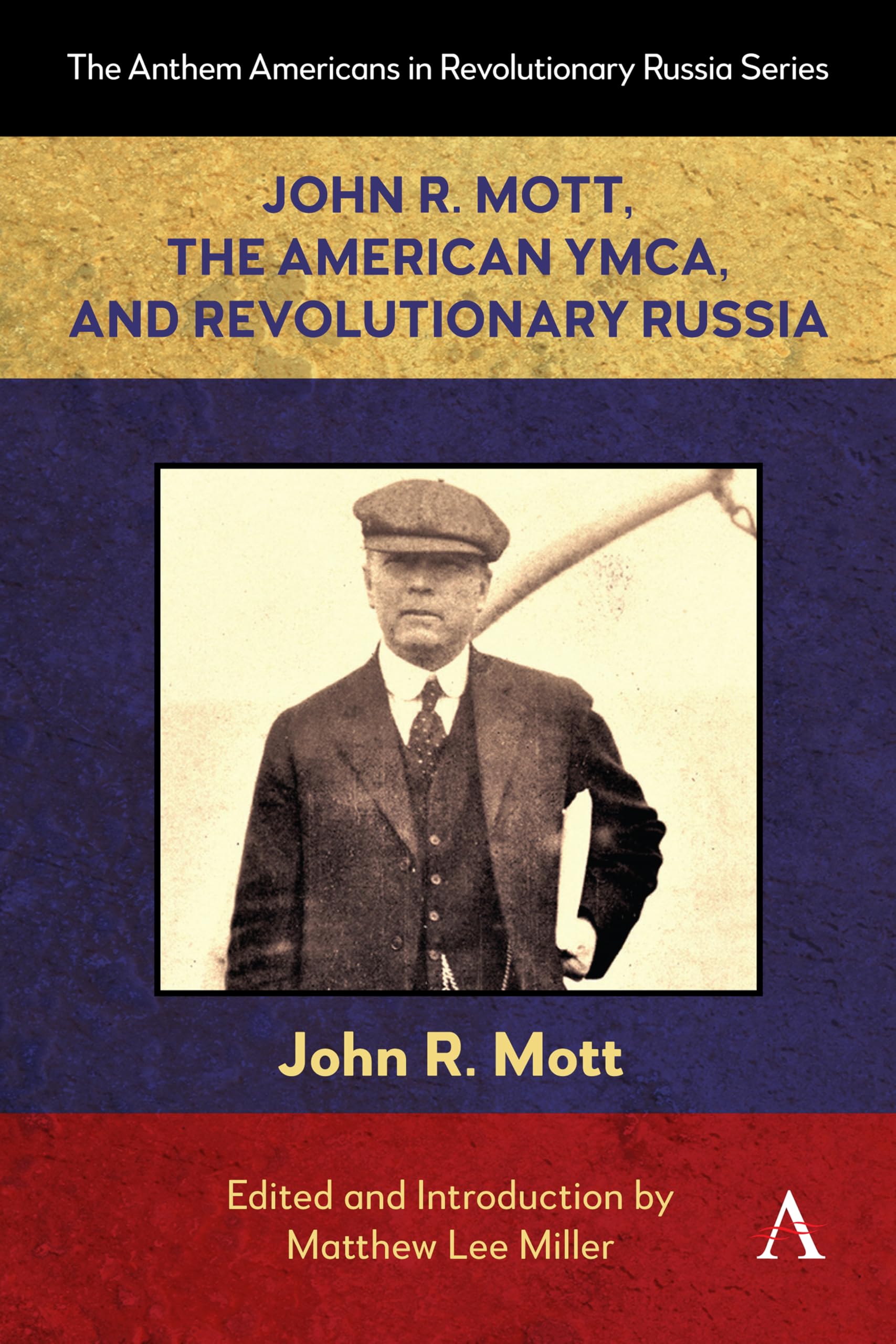 John R. Mott, the American Ymca and Revolutionary Russia (Anthem Americans in Revolutionary Russia, 1)