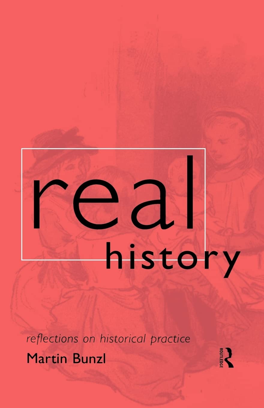 Real History: Reflections on Historical Practice (Philosophical Issues in Science)