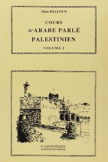 Cours d'arabe parlé palestinien : le dialecte de Jérusalem avec des références à d'autres dialectes palestiniens. Vol. 2