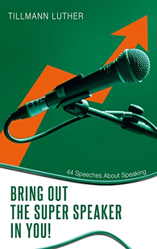Bring Out the Super Speaker in You!: 44 Speeches About Speaking