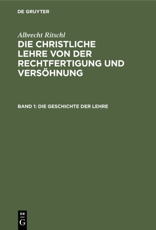 Albrecht Ritschl: Die christliche Lehre von der Rechtfertigung und Versöhnung / Die Geschichte der Lehre