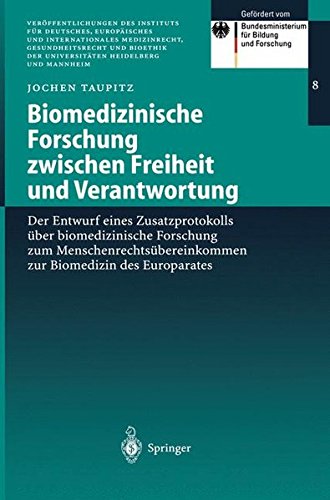 Biomedizinische Forschung zwischen Freiheit und Verantwortung: Der Entwurf Eines Zusatzprotokolls Über Biomedizinische Forschung Zum ... der Universitäten Heidelberg und Mannheim)