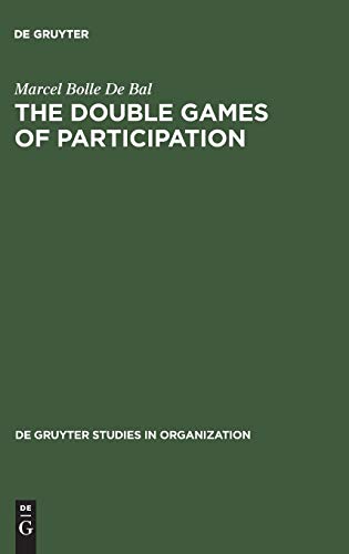 The Double Games of Participation: Pay, Performance and Culture (de Gruyter Studies in Organization, 43)