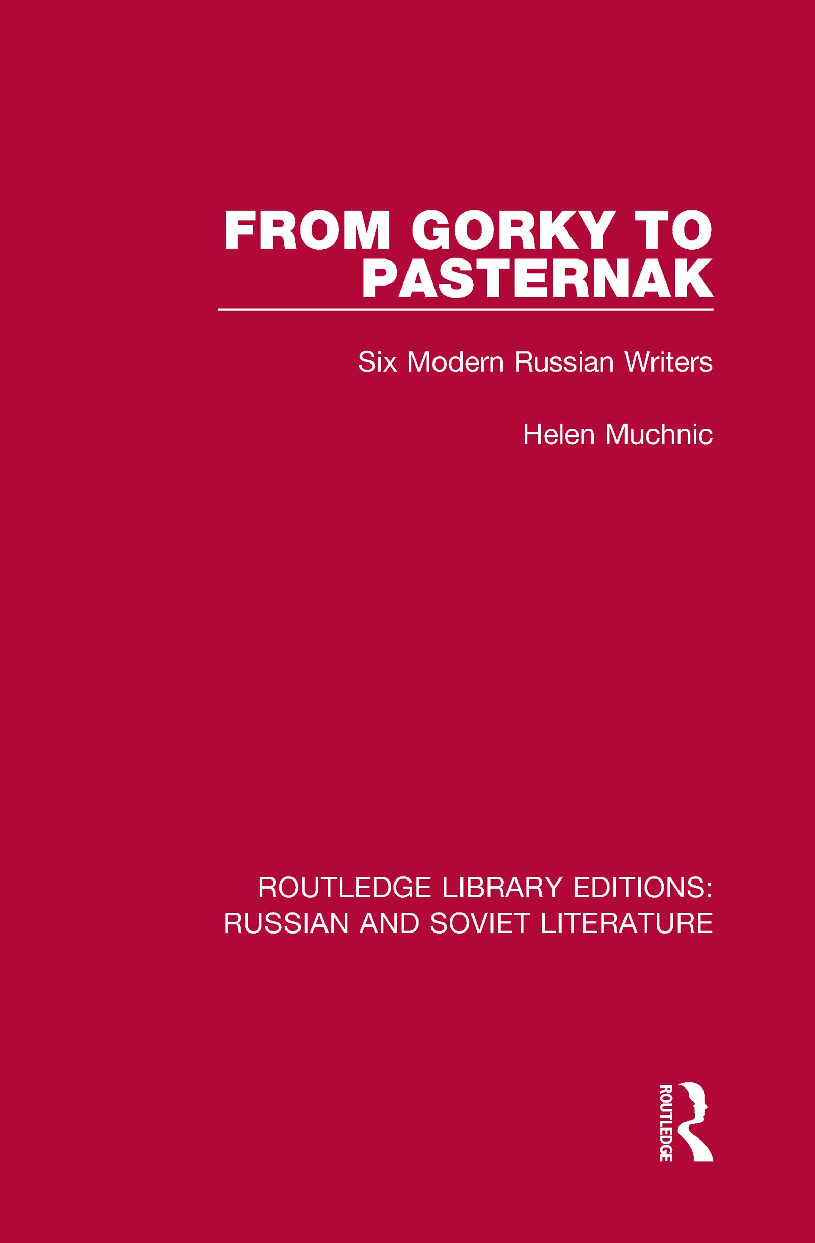 From Gorky to Pasternak: Six Modern Russian Writers (Routledge Library Editions: Russian and Soviet Literature, 5, Band 5)