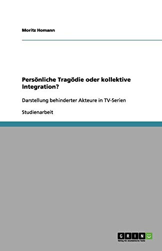 Persönliche Tragödie oder kollektive Integration?: Darstellung behinderter Akteure in TV-Serien