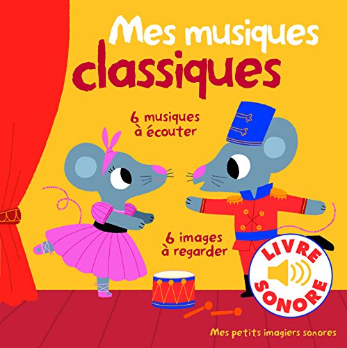Mes musiques classiques &bull; 6 musiques &agrave; &eacute;couter, 6 images &agrave; regarder &bull; Livre Sonore d&egrave;s 1 an