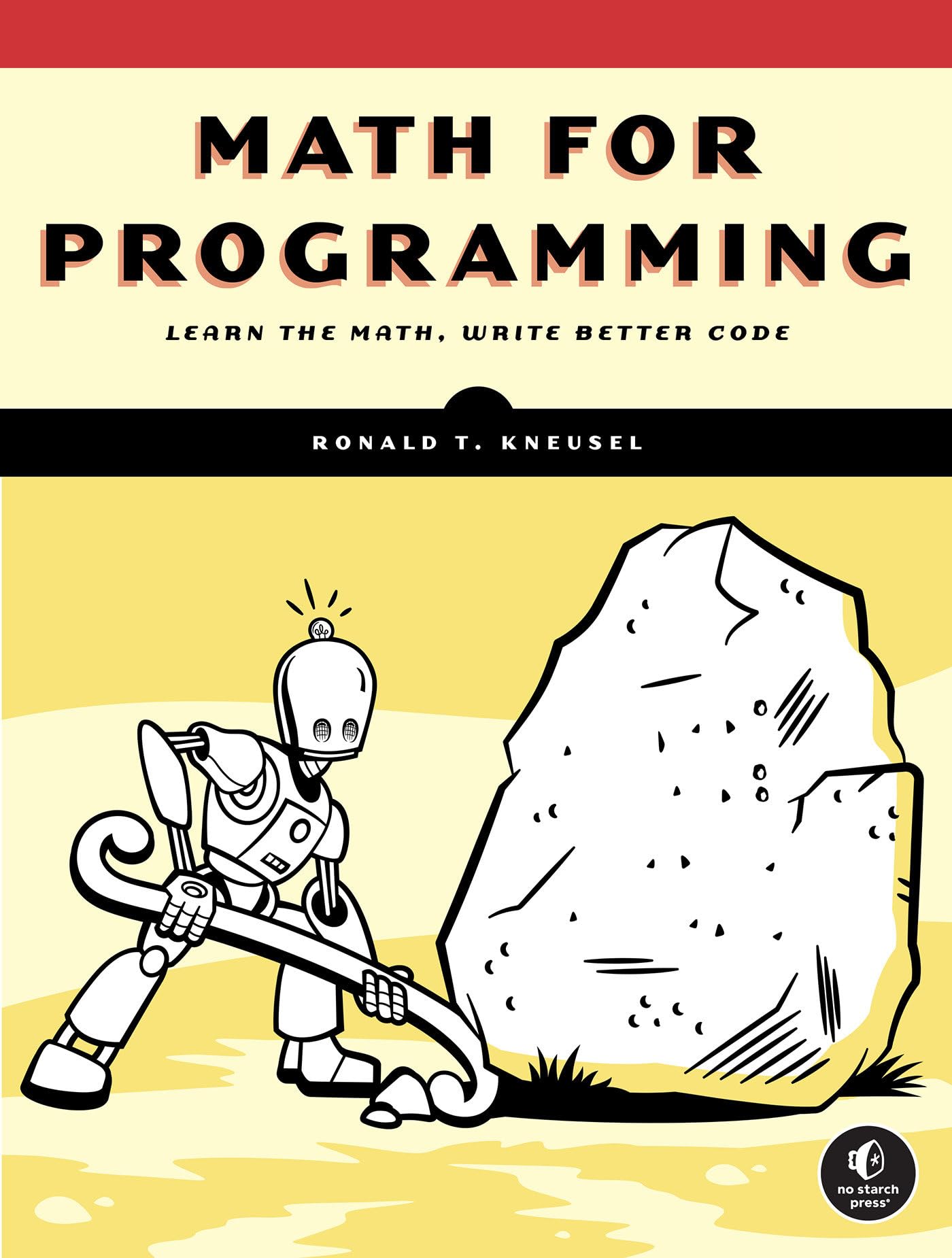 Kneusel, Ronald T. Math For Programming, Learn The Math, Write The Better Code