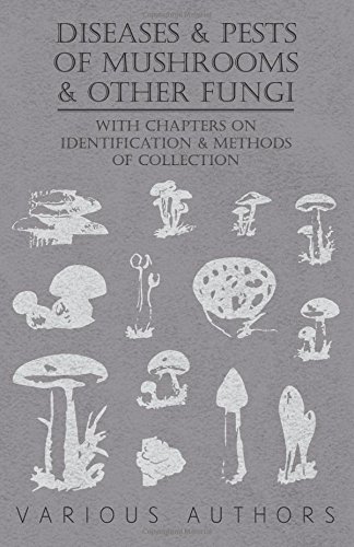 Diseases and Pests of Mushrooms and Other Fungi - With Chapters on Disease, Insects, Sanitation and Pest Control