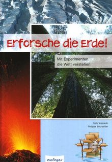 Erforsche die Erde!: Mit Experimenten die Welt verstehen