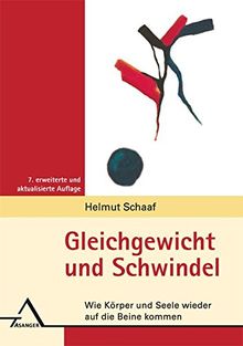 Gleichgewicht und Schwindel: Wie Körper und Seele wieder auf die Beine kommen. Eine psychosomatische Hilfestellung für Betroffene