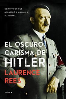 El oscuro carisma de Hitler: Cómo y por qué arrastró a millones al abismo (Memoria Crítica)