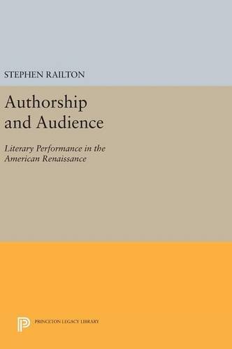 Authorship and Audience: Literary Performance in the American Renaissance (Princeton Legacy Library)