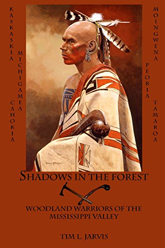 Shadows In The Forest: Woodland Warriors Of The Mississippi Valley