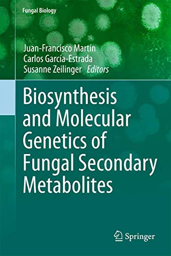 Biosynthesis and Molecular Genetics of Fungal Secondary Metabolites (Fungal Biology)
