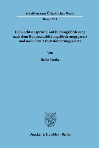 Die Rechtsansprüche auf Bildungsförderung nach dem Bundesausbildungsförderungsgesetz und nach dem Arbeitsförderungsgesetz (Schriften zum Öffentlichen Recht, Band 273)