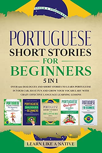 Portuguese Short Stories for Beginners 5 in 1: Over 500 Dialogues and Daily Used Phrases to Learn Portuguese in Your Car. Have Fun & Grow Your ... Lessons (Portuguese for Adults, Band 6)
