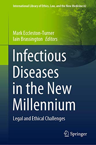 Infectious Diseases in the New Millennium: Legal and Ethical Challenges (International Library of Ethics, Law, and the New Medicine, 82, Band 82)