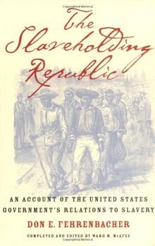 The Slaveholding Republic: An Account of the United States Government's Relations to Slavery