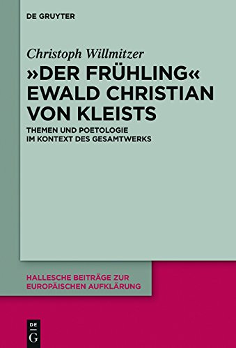 Der Frühling Ewald Christian von Kleists: Themen und Poetologie im Kontext des Gesamtwerks (Hallesche Beiträge zur Europäischen Aufklärung, Band 57)